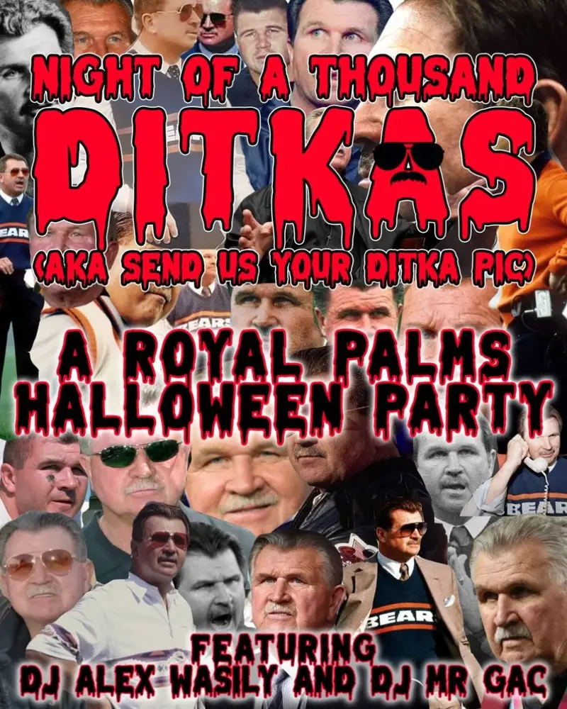A vibrant, spooky event poster features a chaotic collage of photos showing legendary football coach Mike Ditka sporting his signature mustache, hair, and sunglasses. Bold, red dripping-blood font displays the text "Night of a Thousand Ditkas," advertising a Halloween party at Royal Palms featuring DJ Alex Wasily and DJ Mr Gac.